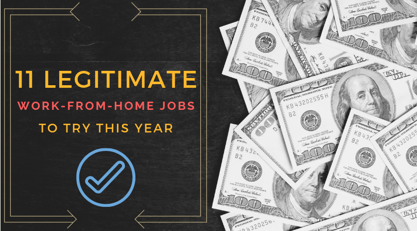 Are you ready to dump your nine to five? These legitimate work-from-home jobs are a great way to start earning real money so you can work at home. Enjoy!